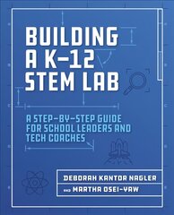 Building a K-12 STEM Lab: A Step-by-Step Guide for School Leaders and Tech Coaches kaina ir informacija | Socialinių mokslų knygos | pigu.lt