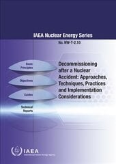 Decommissioning after a Nuclear Accident: Approaches, Techniques, Practices and Implementation Considerations kaina ir informacija | Socialinių mokslų knygos | pigu.lt
