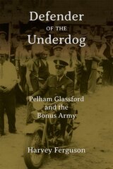 Defender of the Underdog: Pelham Glassford and the Bonus Army kaina ir informacija | Socialinių mokslų knygos | pigu.lt