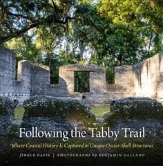 Following the Tabby Trail: Where Coastal History Is Captured in Unique Oyster-Shell Structures kaina ir informacija | Kelionių vadovai, aprašymai | pigu.lt