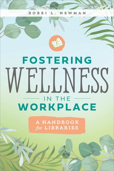 Fostering Wellness in the Workplace: A Handbook for Libraries kaina ir informacija | Enciklopedijos ir žinynai | pigu.lt