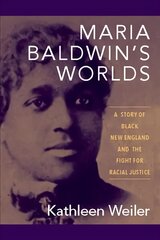 Maria Baldwin's Worlds: A Story of Black New England and the Fight for Racial Justice kaina ir informacija | Istorinės knygos | pigu.lt