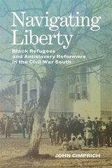 Navigating Liberty: Black Refugees and Antislavery Reformers in the Civil War South kaina ir informacija | Istorinės knygos | pigu.lt