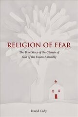 Religion of Fear: The True Story of the Church of God of the Union Assembly kaina ir informacija | Dvasinės knygos | pigu.lt