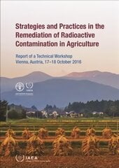 Strategies and Practices in the Remediation of Radioactive Contamination in Agriculture: Report of a Technical Workshop Held in Vienna, Austria, 1718 October 2016 kaina ir informacija | Socialinių mokslų knygos | pigu.lt