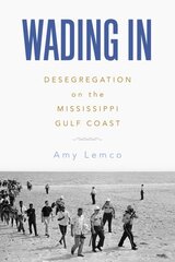 Wading In: Desegregation on the Mississippi Gulf Coast цена и информация | Исторические книги | pigu.lt