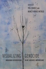 Visualizing Genocide: Indigenous Interventions in Art, Archives, and Museums цена и информация | Книги по социальным наукам | pigu.lt