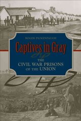 Captives in Gray: The Civil War Prisons of the Union kaina ir informacija | Istorinės knygos | pigu.lt