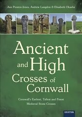 Ancient and High Crosses of Cornwall: Cornwall's Earliest, Tallest and Finest Medieval Stone Crosses kaina ir informacija | Dvasinės knygos | pigu.lt