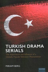 Turkish Drama Serials: The Importance and Influence of a Globally Popular Television Phenomenon цена и информация | Книги об искусстве | pigu.lt