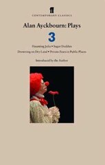 Alan Ayckbourn Plays 3: Haunting Julia; Sugar Daddies; Drowning on Dry Land; Private Fears in Public Places Main цена и информация | Рассказы, новеллы | pigu.lt