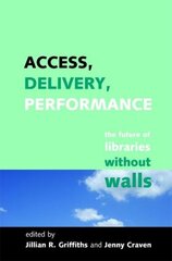 Access, Delivery, Performance: The Future of Libraries without Walls kaina ir informacija | Enciklopedijos ir žinynai | pigu.lt