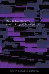 Managing Records: A Handbook of Principles and Practice kaina ir informacija | Enciklopedijos ir žinynai | pigu.lt