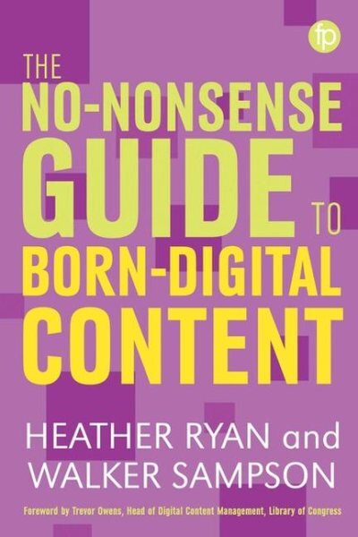 No-nonsense Guide to Born-digital Content цена и информация | Enciklopedijos ir žinynai | pigu.lt