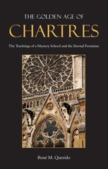 Golden Age of Chartres: The Teachings of a Mystery School and the Eternal Feminine kaina ir informacija | Dvasinės knygos | pigu.lt