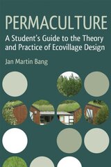 Permaculture: A Student's Guide to the Theory and Practice of Ecovillage Design цена и информация | Книги по социальным наукам | pigu.lt