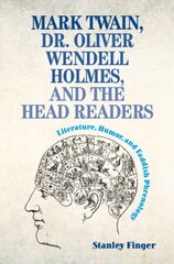 Mark Twain, Dr. Oliver Wendell Holmes, and the Head Readers: Literature, Humor, and Faddish Phrenology kaina ir informacija | Saviugdos knygos | pigu.lt