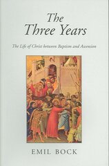 Three Years: The Life of Christ Between Baptism and Ascension 3rd Revised edition цена и информация | Духовная литература | pigu.lt