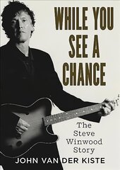 While You See A Chance: The Steve Winwood Story kaina ir informacija | Biografijos, autobiografijos, memuarai | pigu.lt