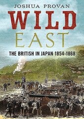 Wild East: The British in Japan 1854-1868 kaina ir informacija | Istorinės knygos | pigu.lt