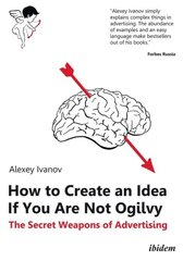 How to Create an Idea If You Are Not Ogilvy The Secret Weapons of Advertising kaina ir informacija | Ekonomikos knygos | pigu.lt