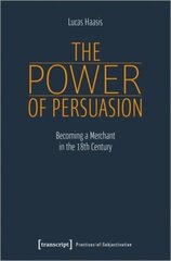 Power of Persuasion Becoming a Merchant in the Eighteenth Century kaina ir informacija | Istorinės knygos | pigu.lt