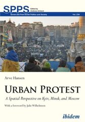 Urban Protest A Spatial Perspective on Kyiv, Minsk, and Moscow kaina ir informacija | Socialinių mokslų knygos | pigu.lt