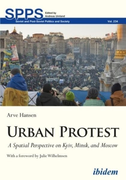 Urban Protest A Spatial Perspective on Kyiv, Minsk, and Moscow цена и информация | Socialinių mokslų knygos | pigu.lt