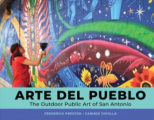 Arte del Pueblo: The Outdoor Public Art of San Antonio kaina ir informacija | Knygos apie meną | pigu.lt