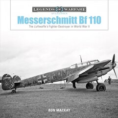 Messerschmitt Bf 110: The Luftwaffe's Fighter-Destroyer in World War II kaina ir informacija | Socialinių mokslų knygos | pigu.lt