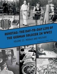 Ruhetag, The Day to Day Life of the German Soldier in WWII: Volume II, Morale and Welfare kaina ir informacija | Istorinės knygos | pigu.lt