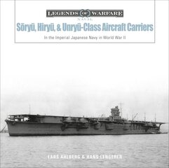 Sry, Hiry, and Unry-Class Aircraft Carriers: In the Imperial Japanese Navy during World War II kaina ir informacija | Socialinių mokslų knygos | pigu.lt