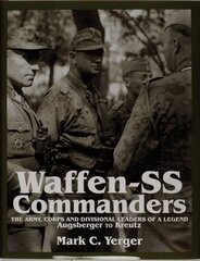 Waffen-SS Commanders: The Army, Corps and Division Leaders of a Legend-Augsberger to Kreutz цена и информация | Исторические книги | pigu.lt