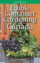 Edible Container Gardening for Canada kaina ir informacija | Knygos apie sodininkystę | pigu.lt