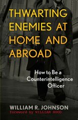 Thwarting Enemies at Home and Abroad: How to Be a Counterintelligence Officer kaina ir informacija | Socialinių mokslų knygos | pigu.lt
