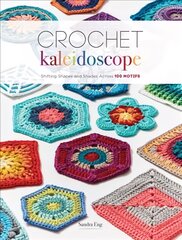 Crochet Kaleidoscope: Shifting Shapes and Shades Across 100 Motifs цена и информация | Книги о питании и здоровом образе жизни | pigu.lt