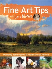 Fine Art Tips with Lori McNee: Painting Techniques and Professional Advice цена и информация | Книги о питании и здоровом образе жизни | pigu.lt