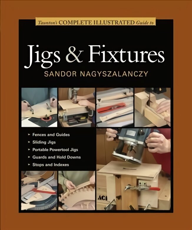 Tauntons Complete Illustrated Guide to Jigs & Fix tures kaina ir informacija | Knygos apie sveiką gyvenseną ir mitybą | pigu.lt