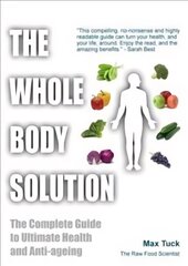 Whole Body Solution: The Complete Guide to Ultimate Health and Anti-ageing kaina ir informacija | Saviugdos knygos | pigu.lt