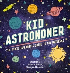 Kid Astronomer: The Space Explorer's Guide to the Galaxy (Outer Space, Astronomy, Planets, Space Books for Kids) цена и информация | Книги для подростков и молодежи | pigu.lt