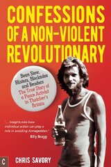 Confessions Of A Non-Violent Revolutionary: Bean Stew, Blisters, Blockades and Benders The True Story of a Peace Activist in Thatchers Britain цена и информация | Биографии, автобиогафии, мемуары | pigu.lt