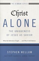 Christ Alone---The Uniqueness of Jesus as Savior: What the Reformers Taught...and Why It Still Matters kaina ir informacija | Dvasinės knygos | pigu.lt