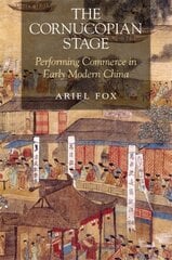 Cornucopian Stage: Performing Commerce in Early Modern China kaina ir informacija | Istorinės knygos | pigu.lt
