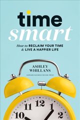 Time Smart: How to Reclaim Your Time and Live a Happier Life цена и информация | Самоучители | pigu.lt