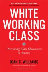 White Working Class, With a New Foreword by Mark Cuban and a New Preface by the Author: Overcoming Class Cluelessness in America Revised edition kaina ir informacija | Socialinių mokslų knygos | pigu.lt