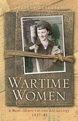 Wartime Women: A Mass Observation Anthology kaina ir informacija | Istorinės knygos | pigu.lt