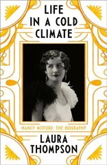 Life in a Cold Climate: Nancy Mitford - The Biography kaina ir informacija | Biografijos, autobiografijos, memuarai | pigu.lt