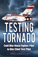 Testing Tornado: Cold War Naval Fighter Pilot to BAe Chief Test Pilot цена и информация | Биографии, автобиографии, мемуары | pigu.lt