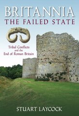 Britannia: The Failed State: Tribal Conflict and the End of Roman Britain kaina ir informacija | Istorinės knygos | pigu.lt