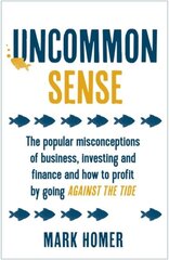 Uncommon Sense: The popular misconceptions of business, investing and finance and how to profit by going against the tide kaina ir informacija | Saviugdos knygos | pigu.lt